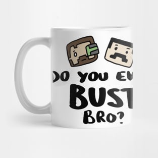 Do you even Bust Bro? Mug